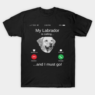 My Labrador is calling and i must go funny Labrador lovers T-Shirt